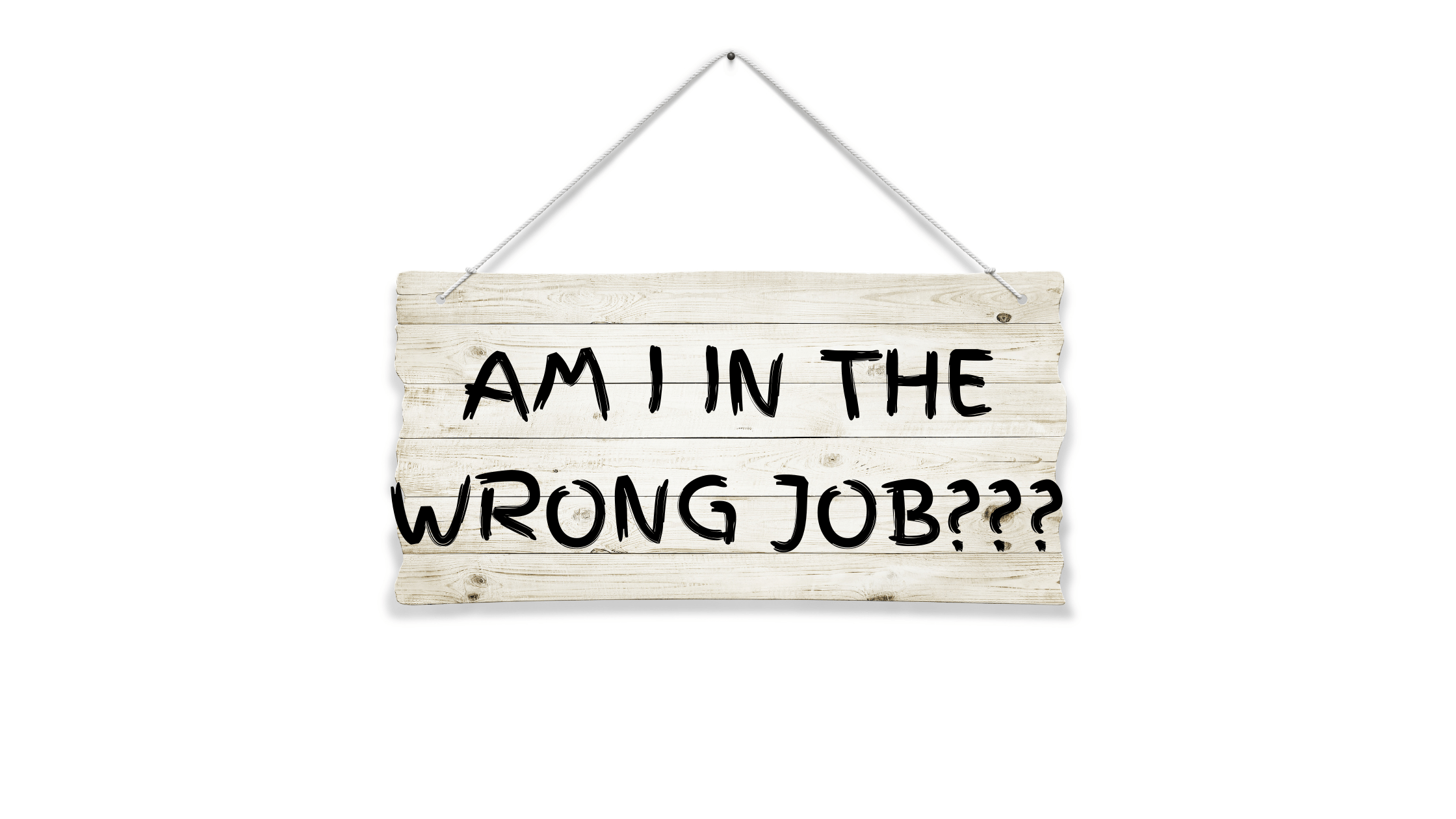 Top 7 Signs You Are in the Wrong Job